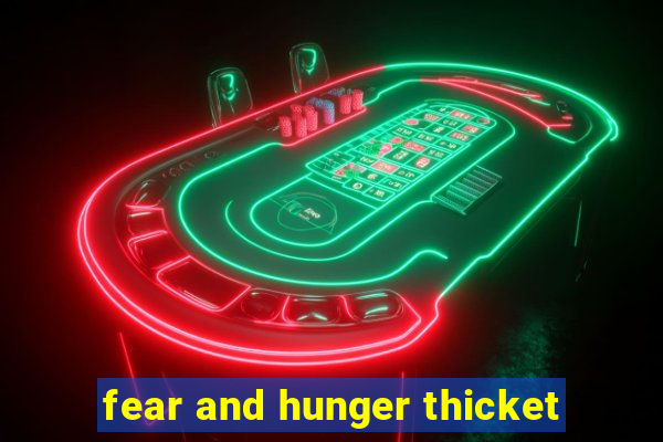 fear and hunger thicket